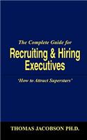 The Complete Guide for Recruiting and Hiring Executives