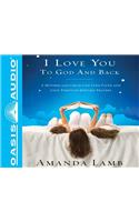 I Love You to God and Back: A Mother and Child Can Find Faith and Love Through Bedtime Prayers: A Mother and Child Can Find Faith and Love Through Bedtime Prayers