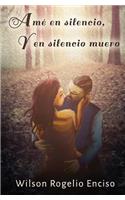 Amé en silencio, y en silencio muero