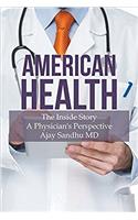 American Health: The Inside Story a Physicians Perspective