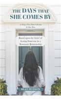 Days That She Comes By: A Thirty-Three Poem Collection In Four Parts Based upon the Grief of Losing Someone in a Romantic Relationship