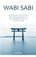 Wabi Sabi: Accepting Imperfection And Taking Pleasure In The Transient Nature Of Earthly Things. Japanese Minimalism