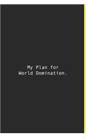 My Plan for World Domination.