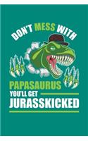Don't Mess With Papasaurus You'll Get Jurasskicked: T-Rex Journal, Dad Notebook Note-Taking Planner Book, Gift For Dinosaurs Reptiles Lovers