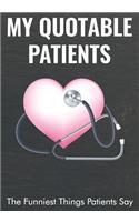 My Quotable Patients - The Funniest Things Patients Say: A Writing Journal to Collect Quotes, Memories, and Stories of your Patients, Graduation for Nurses, Doctors or Nurse Practitioner Instructor (Pink H