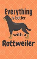 Everything is better with a Rottweiler: For Rottweiler Dog Fans