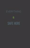 Everything Is Safe Here