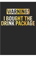 Warning I Bought The Drink Package
