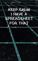 Keep Calm I Have A Spreadsheet For That