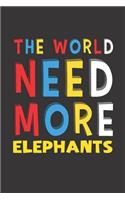 The World Need More Elephants: Elephants Lovers Funny Gifts Journal Lined Notebook 6x9 120 Pages