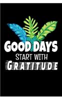 Good Days Start With Gratitude: Dot Grid Page Notebook: Positive Diary For Inspiration & Motivation