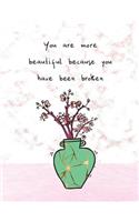 You Are More Beautiful Because You Have Been Broken