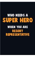 Who Need A SUPER HERO, When You Are Resort Representative: 6X9 Career Pride 120 pages Writing Notebooks