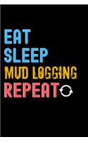Eat, Sleep, mud logging, Repeat Notebook - mud logging Funny Gift