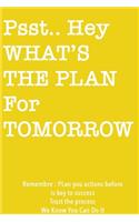 Psst... Hey What is the Plan For Tomorrow / Yellow Notebook Version