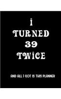 I Turned 39 Twice And All I Got Is This Planner: 2020 Organizer Funny Birthday Gift For 78th Birthday 78 Years Old Planner 8"X10" 110 Pages Book