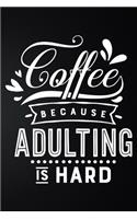 Coffee Because Adulting Is Hard