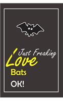 I Just Freaking Love Bats, OK !