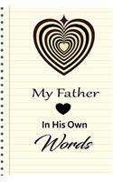 My Father in his own words: A guided journal to tell me your memories, keepsake questions.This is a great gift to Dad, grandpa, granddad, father and uncle from family members, 