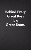 Behind Every Great Boss is a Great Team.