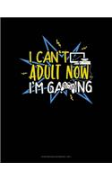 I Cant Adult Now Im Gaming