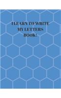 I Learn to Write My Letters Book!: Beginner's English Handwriting Book 110 Pages of 8.5 Inch X 11 Inch Wide and Intermediate Lines with Pages for Each Letter! Learn Skills by Doing!