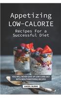 Appetizing Low-Calorie Recipes for a Successful Diet: You Will Never Give up Low Carb Diet with Mouthwatering Recipes