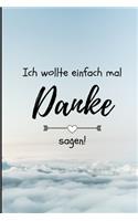 Ich Wollte Einfach Mal Danke Sagen!: A5 Notizbuch LINIERT als Geschenkidee - Danke-Buch - Kleines Dankeschön - für beste Freunde, Familie, Eltern, Geschwister - zum Geburtstag