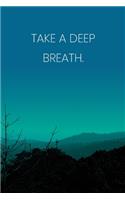Inspirational Quote Notebook - 'Take A Deep Breath.' - Inspirational Journal to Write in - Inspirational Quote Diary: Medium College-Ruled Journey Diary, 110 page, Lined, 6x9 (15.2 x 22.9 cm)