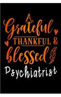 grateful thankful & blessed Psychiatrist: Lined Notebook / Diary / Journal To Write In 6"x9" for Thanksgiving. be Grateful Thankful Blessed this fall and get the pumpkin & Turkey ready.