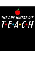 The one where we teach: Teacher Lesson Planner & Academic Organizer Notebook with Teacher Planner Quotes/ 150 high-quality pages with carefully craft Teacher Planner Book T