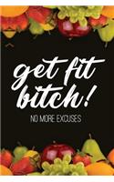Get Fit Bitch!: No More Excuses: (Journal, Diary, Notebook)