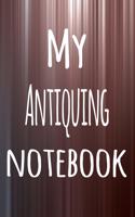 My Antiquing Notebook: The perfect way to record your hobby - 6x9 119 page lined journal!