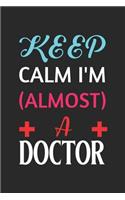 Keep Calm I'm Almost A Doctor: Doctor And Patient Planner Notebook Or Journal Gifts