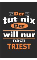 Der tut nix Der will nur nach Triest: Notizbuch mit 110 Seiten, ebenfalls Nutzung als Dekoration in Form eines Schild bzw. Poster möglich