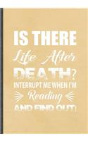 Is There Life After Death Interrupt Me When I'm Reading and Find Out!