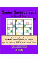 Senior Sudokus Book Medium Difficulty #18: 100 Challenging Sudoku Puzzles That Will Help You Forget About Your Daily Struggles (Large Print, Unplug Your Mind And Get Lost In The Japanese Game