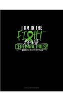 I Am In The Fight Against Cerebral Palsy Because I Love My Son: Cornell Notes Notebook