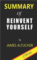 Summary of Reinvent Yourself By James Altucher