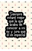 Siempre estaré mejor que la que acaba de conocer a mi ex y jura que él es especial (Spanish Edition)