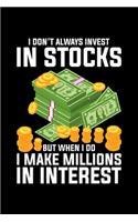 I Don't Always Invest In Stocks But When I Do I Make Millions In Interest