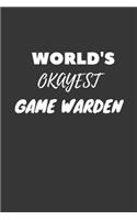 World's Okayest Game Warden Notebook: Lined Journal, 120 Pages, 6 x 9, Funny Dream Job, Starting New Career Gag Gift Journal Matte Finish