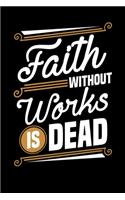 Faith Without Works Is Dead: Bodybuilding Journal, Physical Fitness Journal, Fitness Log Books, Workout Log Books For Men Track Your Progress, Cardio, Weights And More! 6x9 Pape