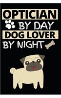 Optician By Day Dog Lover By Night: Funny Optician Notebook/Journal (6" X 9") Gift For Christmas Or Birthday