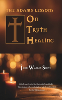 Adams Lessons on Truth Healing