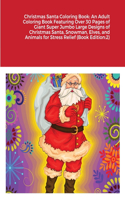 Christmas Santa Coloring Book: An Adult Coloring Book Featuring Over 30 Pages of Giant Super Jumbo Large Designs of Christmas Santa, Snowman, Elves, and Animals for Stress Relief 