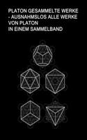 Platon Gesammelte Werke - Ausnahmslos Alle Werke von Platon In einem Sammelband