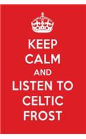 Keep Calm and Listen to Celtic Frost: Celtic Frost Designer Notebook