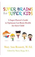 Super Brains for Super Kids: A Super Parent's Guide to Optimum Gut/Brain Health for their Child