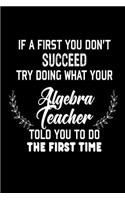 If At First You Don't Succeed... Try Doing What Your Algebra Teacher Told You To Do The First Time